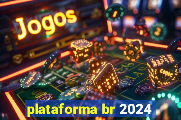 plataforma br 2024